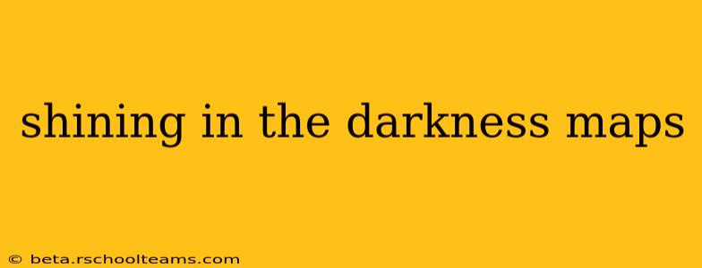 shining in the darkness maps