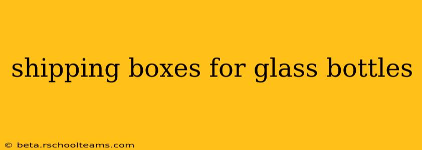 shipping boxes for glass bottles