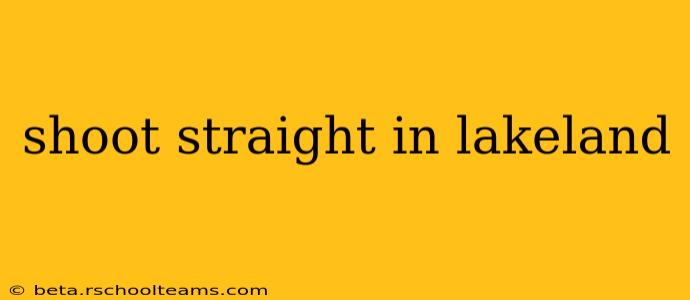 shoot straight in lakeland