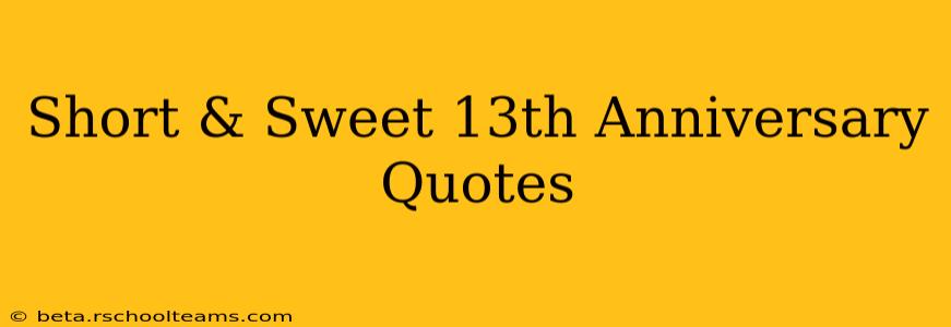 Short & Sweet 13th Anniversary Quotes