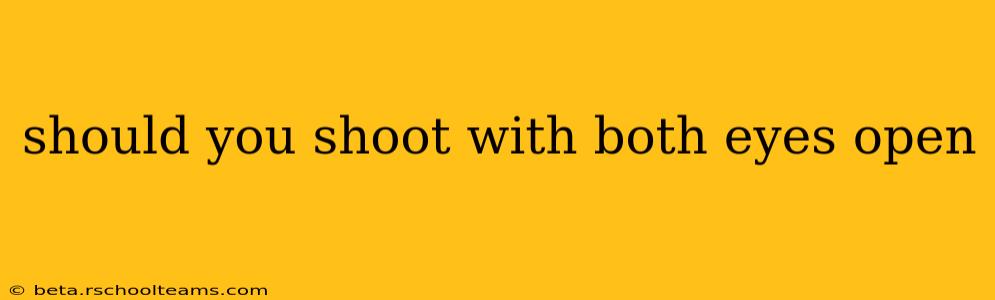 should you shoot with both eyes open