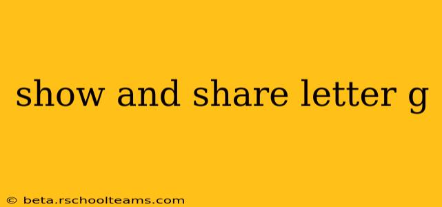 show and share letter g