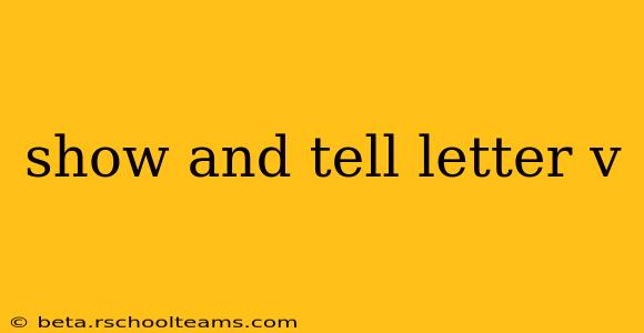 show and tell letter v