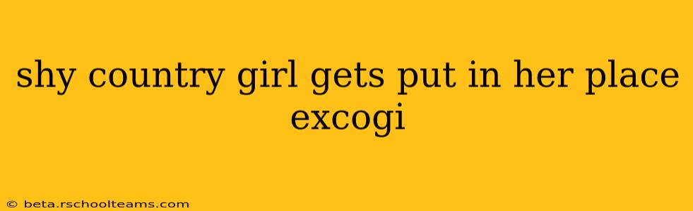 shy country girl gets put in her place excogi shy country girl gets put in her place excogi