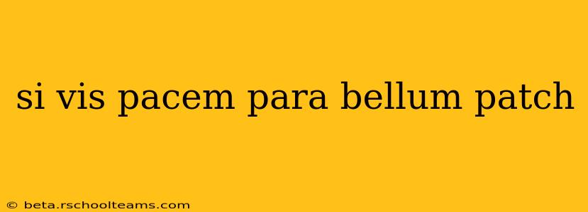 si vis pacem para bellum patch