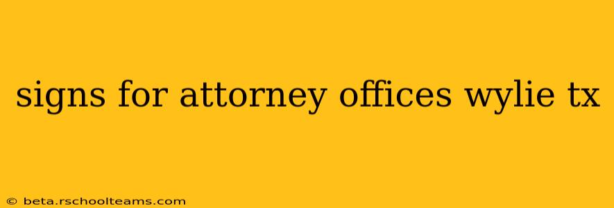 signs for attorney offices wylie tx