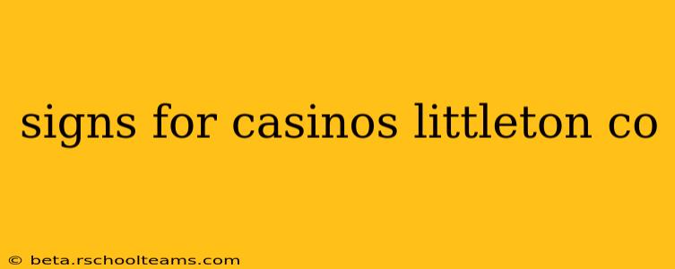 signs for casinos littleton co