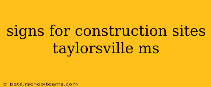 signs for construction sites taylorsville ms