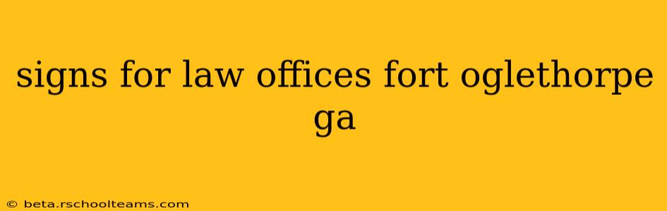 signs for law offices fort oglethorpe ga