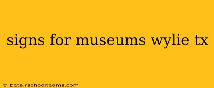 signs for museums wylie tx