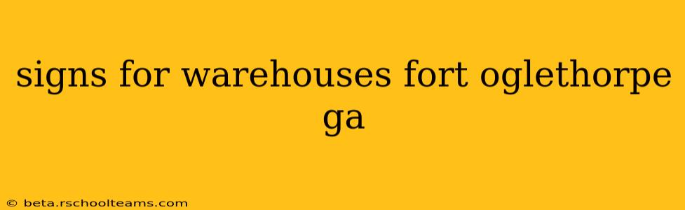 signs for warehouses fort oglethorpe ga