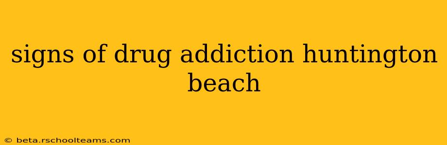signs of drug addiction huntington beach