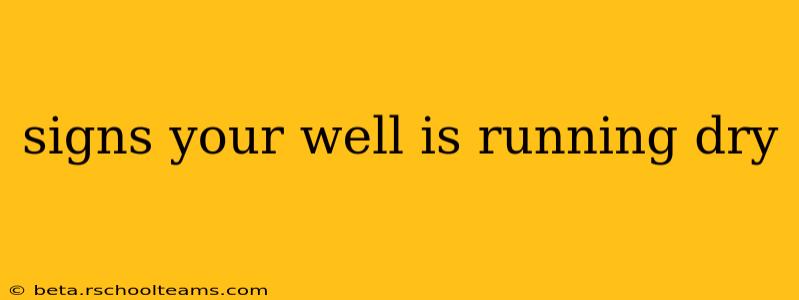 signs your well is running dry