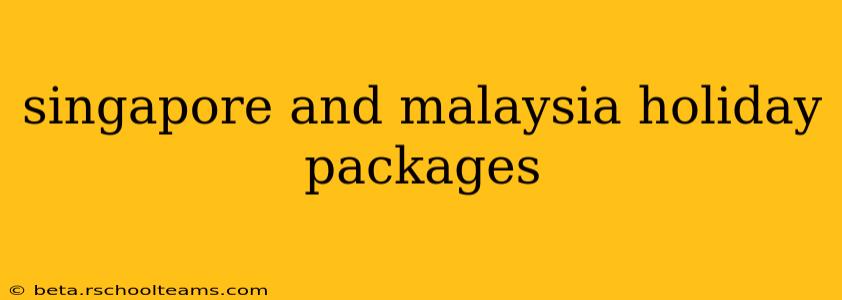 singapore and malaysia holiday packages
