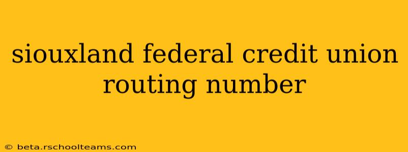 siouxland federal credit union routing number