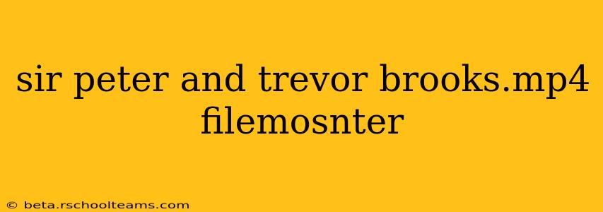 sir peter and trevor brooks.mp4 filemosnter