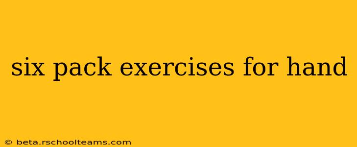 six pack exercises for hand