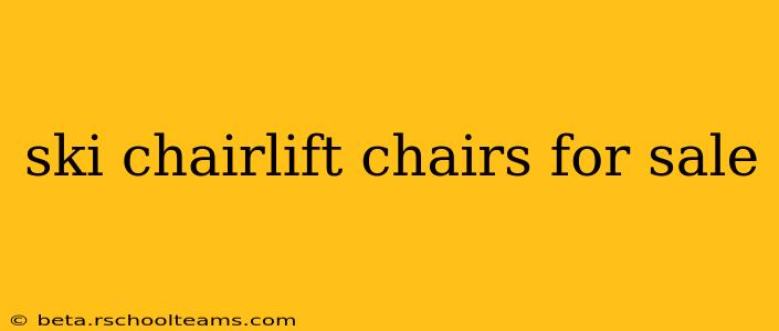 ski chairlift chairs for sale