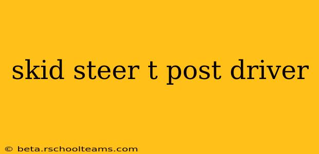 skid steer t post driver