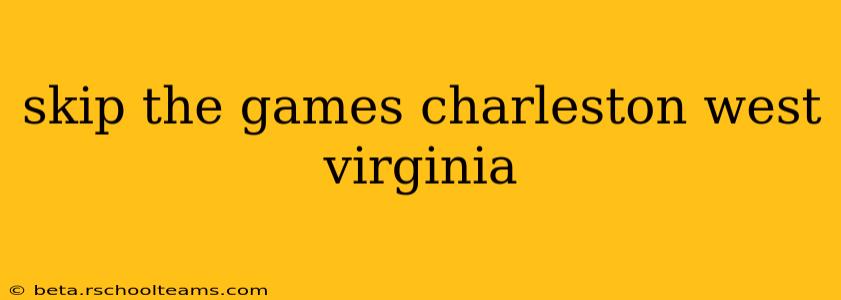 skip the games charleston west virginia