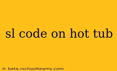 sl code on hot tub