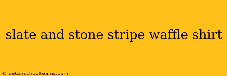 slate and stone stripe waffle shirt
