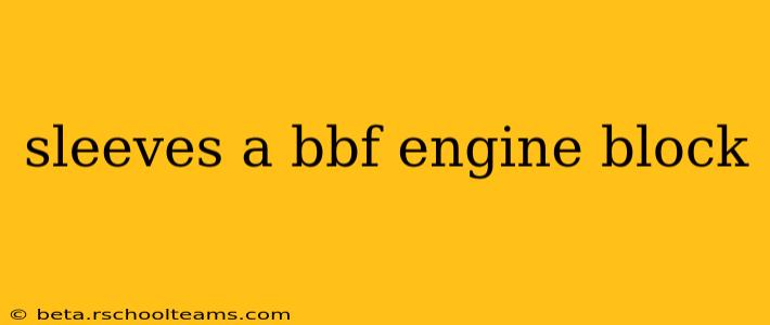 sleeves a bbf engine block