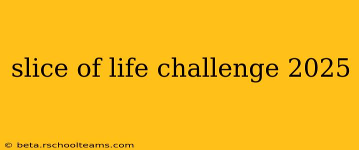 slice of life challenge 2025