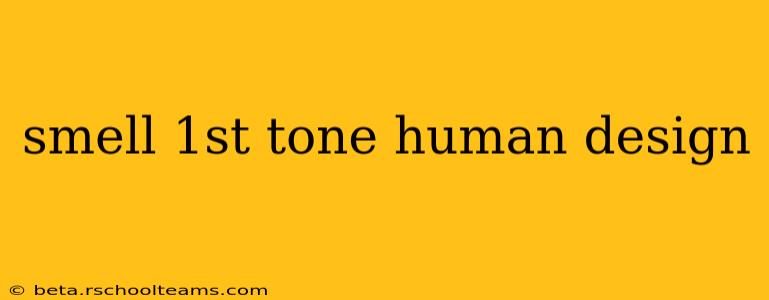 smell 1st tone human design