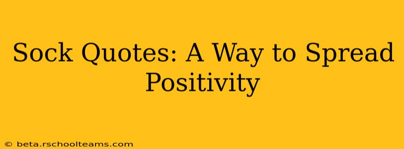 Sock Quotes: A Way to Spread Positivity