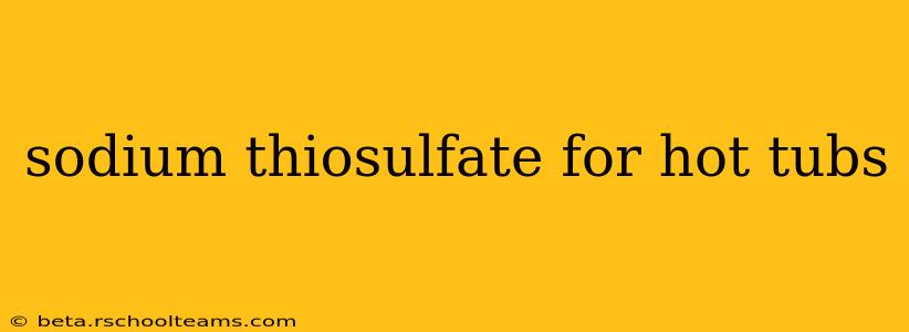 sodium thiosulfate for hot tubs
