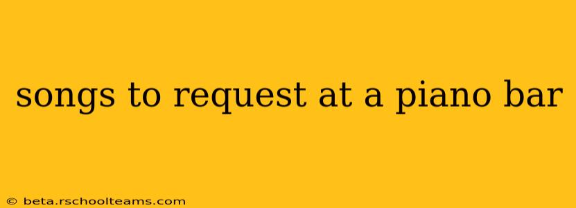 songs to request at a piano bar