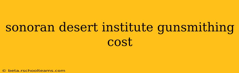 sonoran desert institute gunsmithing cost