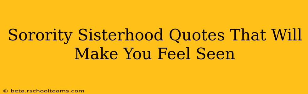 Sorority Sisterhood Quotes That Will Make You Feel Seen