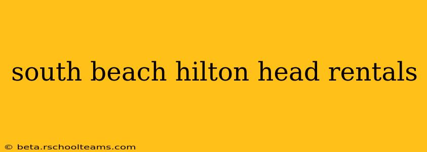 south beach hilton head rentals