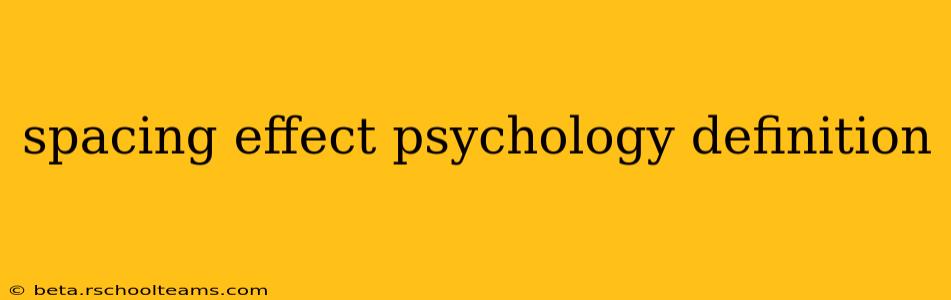 spacing effect psychology definition