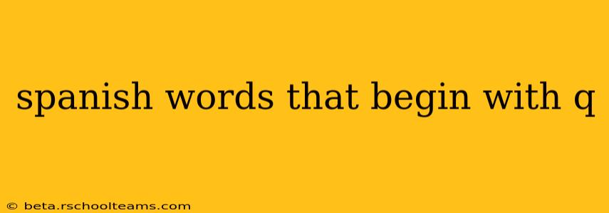 spanish words that begin with q