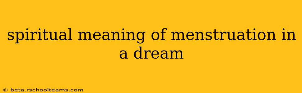 spiritual meaning of menstruation in a dream