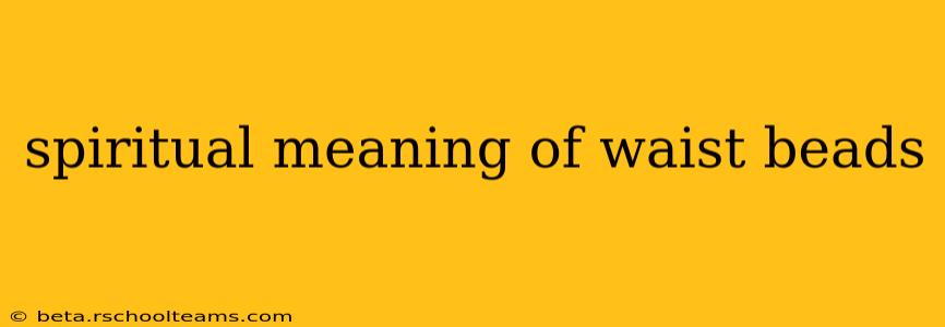 spiritual meaning of waist beads