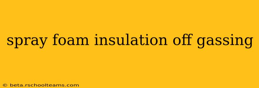 spray foam insulation off gassing