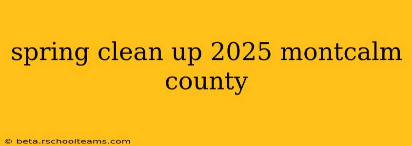 spring clean up 2025 montcalm county