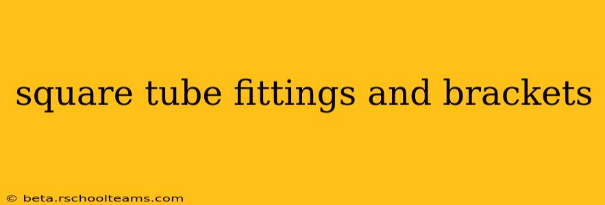 square tube fittings and brackets