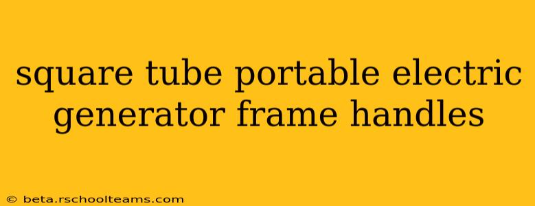 square tube portable electric generator frame handles