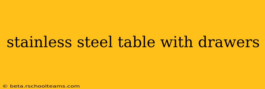 stainless steel table with drawers