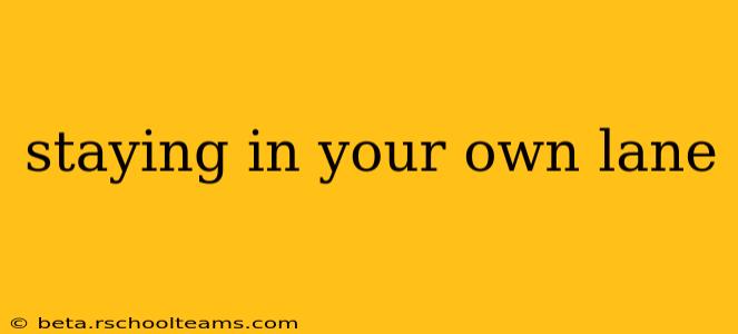 staying in your own lane