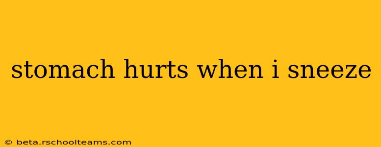 stomach hurts when i sneeze