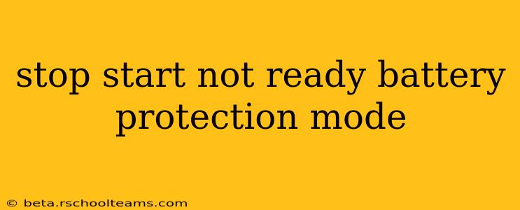 stop start not ready battery protection mode