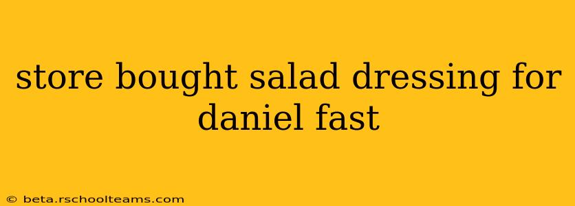 store bought salad dressing for daniel fast