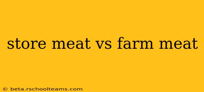 store meat vs farm meat