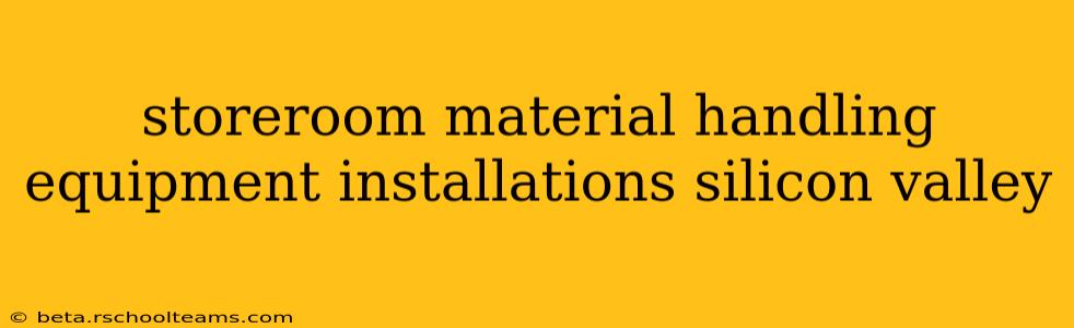 storeroom material handling equipment installations silicon valley